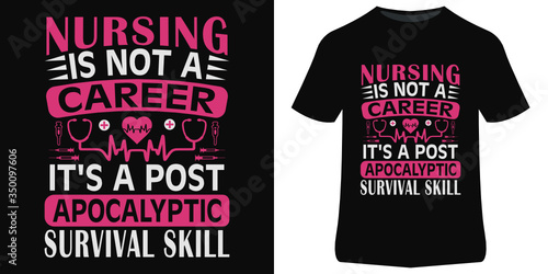 Nurse t shirt design . Nurse quote , nursing is not a career it's a post apocalyptic survival skill . T shirt , print template , lettering and typography design .