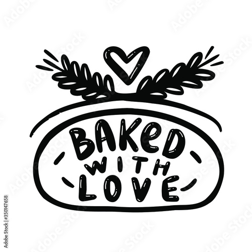 Baked with love. Hand drawn lettering logo. Vector illustration. Design for print on pack, packaging, flyer card