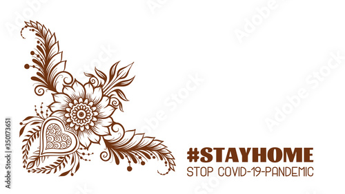 Slogan, hashtag stay home Stop COVID-19-pandemic sign with eastern ethnic style compositions, mehendi, traditional indian henna floral ornament. Vector illustration. Isolated on white background