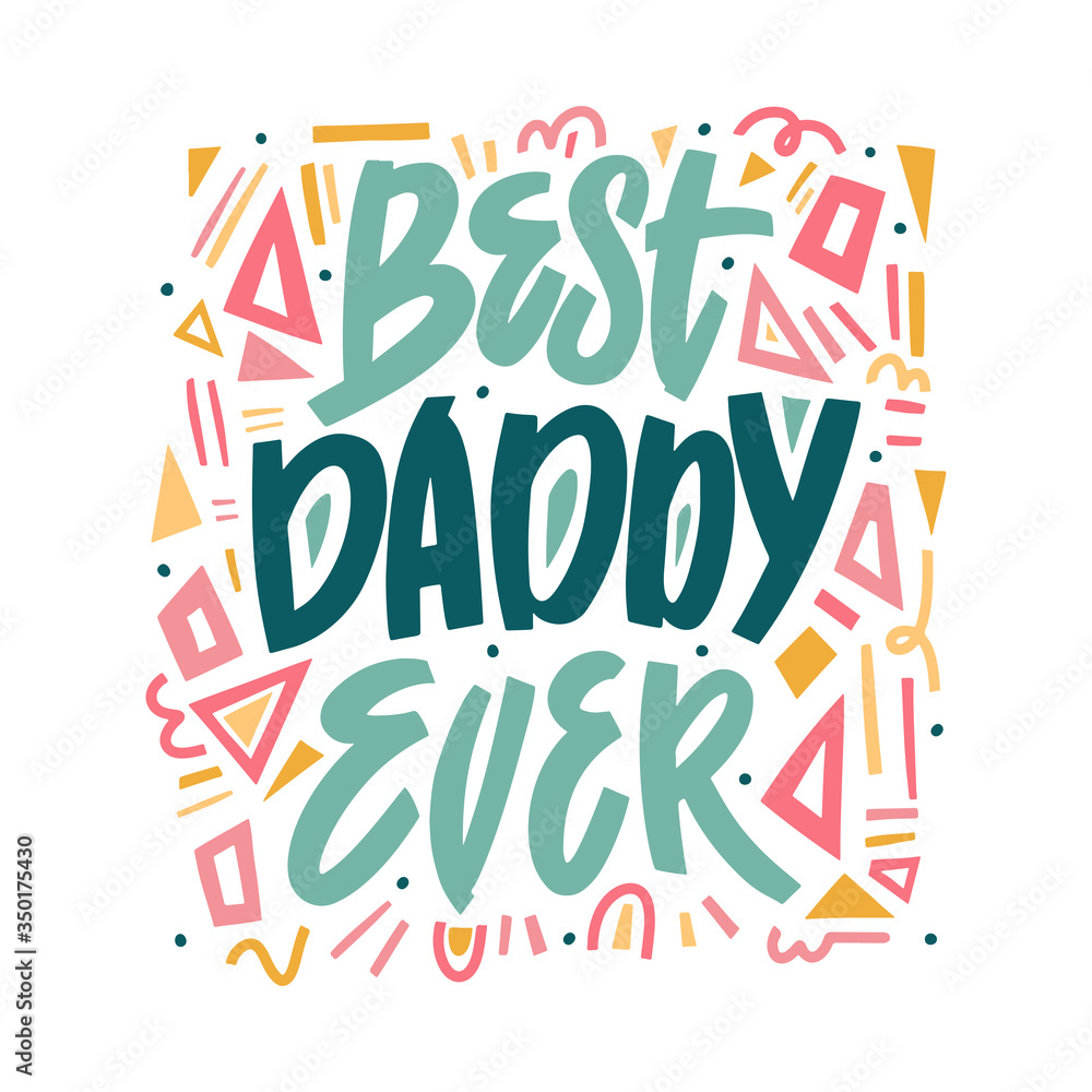Best Daddy Ever - hand drawn illustration for father s day. Vector concept with geometric elements on white background and colorful letters. Hand draw calligraphy vector illustration