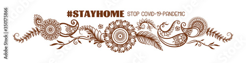 Slogan, hashtag stay home Stop COVID-19-pandemic sign with eastern ethnic style compositions, mehendi, traditional indian henna floral ornament. Vector illustration. Isolated on white background