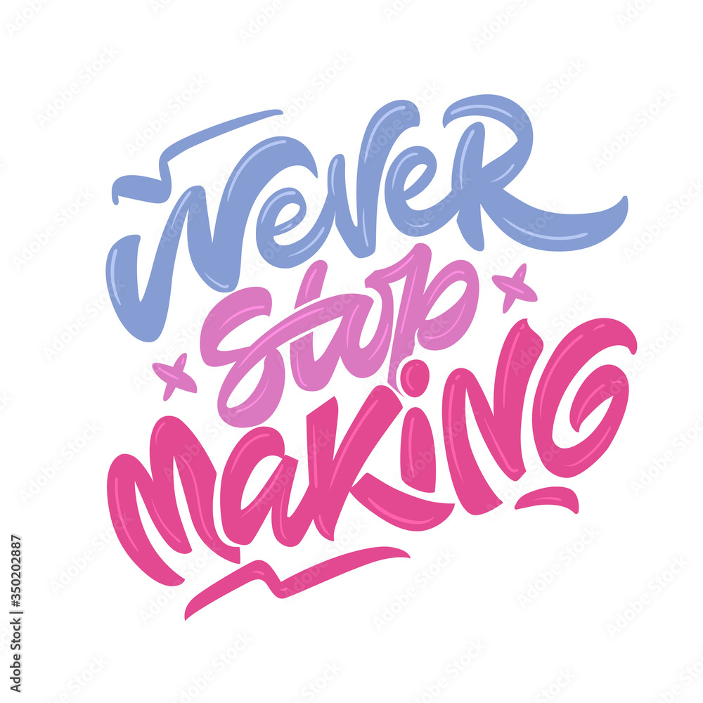 Hand drawn lettering card. The inscription: Never stop making. Perfect design for greeting cards, posters, T-shirts, banners, print invitations.