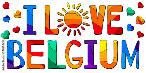 I Love Belgium. Multicolored bright funny cartoon isolated inscription. Colorful letters in frame. Belgium for poster, booklet, flyer, souvenir, prints on clothing, belgian t-shirts. Stock image.