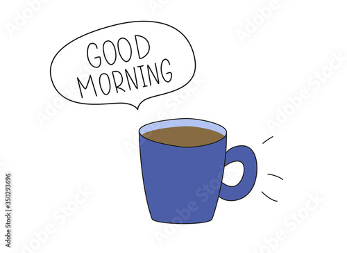 Good morning. Blue cup of tea or coffee with speech bubble. Hand drawn lettering flat illustration. Handwritten black vector text on white background. Cartoon style