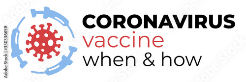 Coronavirus 2019-nCoV vaccine - when and how logo concept with syringes about time when Covid-19 disease is defeated, medical victory over the virus. Illustration for headers, posters, flyers.