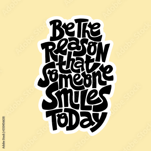 Be the reason that someone smiles today