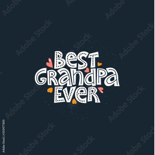Best grandpa ever. Bright lettering quote on the dark background. Typography phrase for a gift card, banner, badge, poster, print, label.