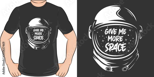Give Me More Space. Unique and Trendy T-Shirt Design.