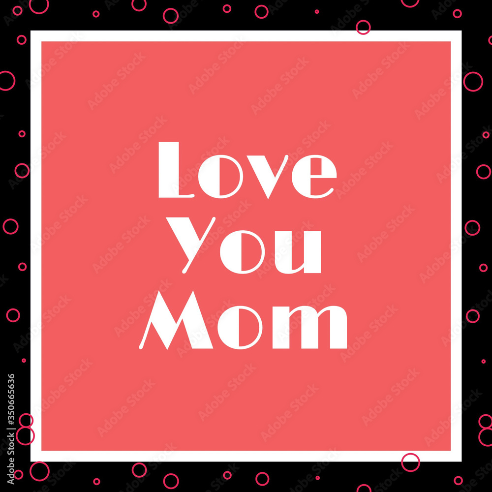 Love you mom written on abstract background, graphic design illustration wallpaper