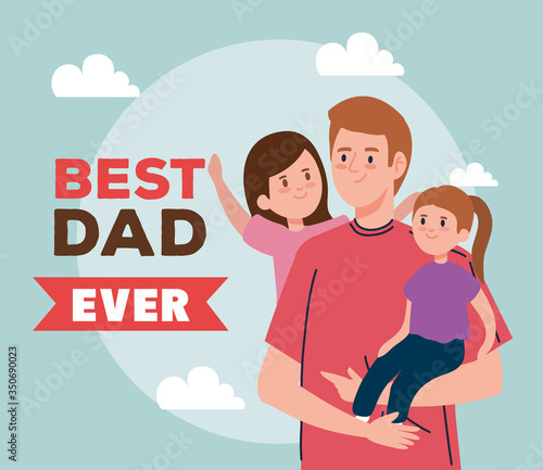 happy fathers day greeting card with dad and daughters vector illustration design