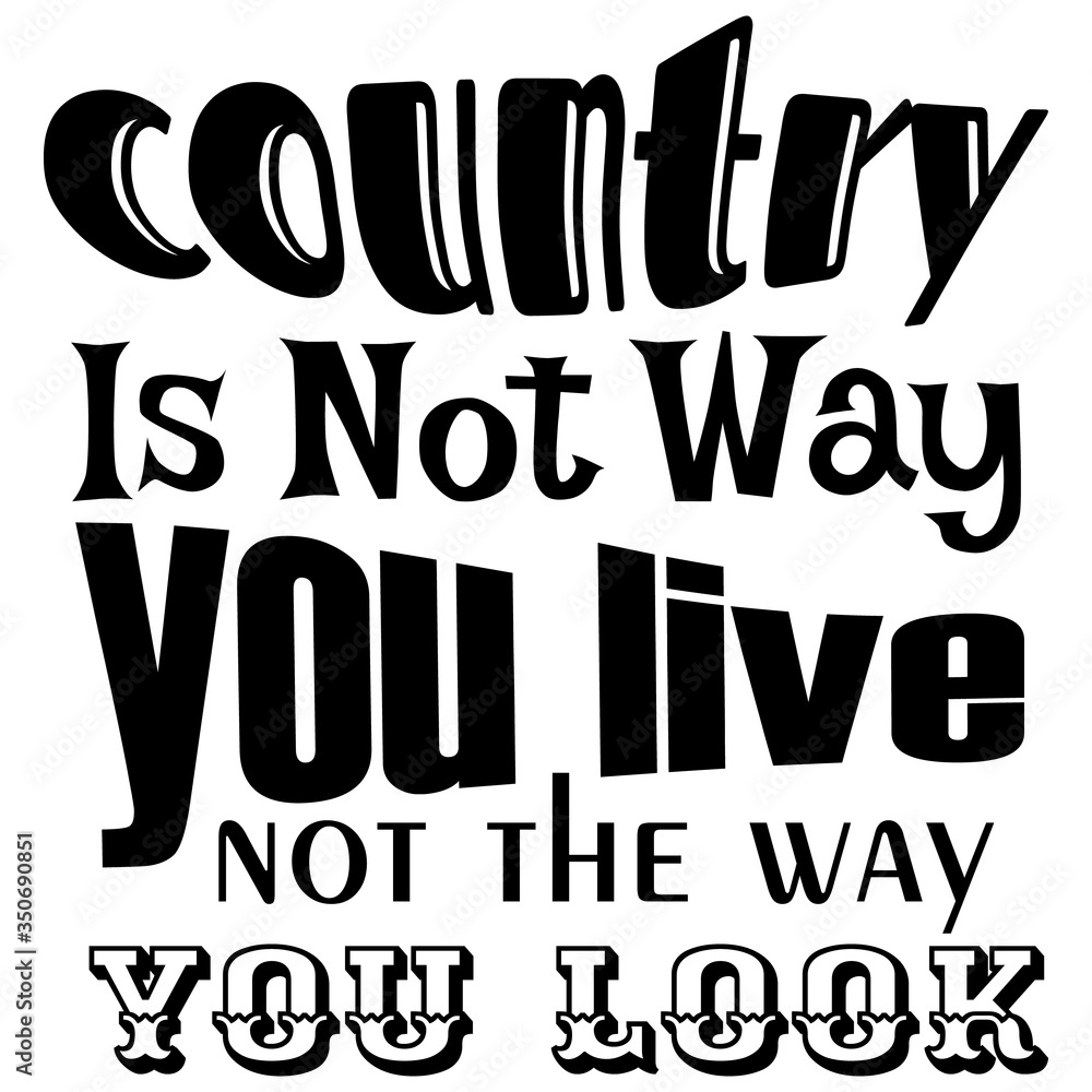 inspirational country is the way you live not the way you look.vector illustration