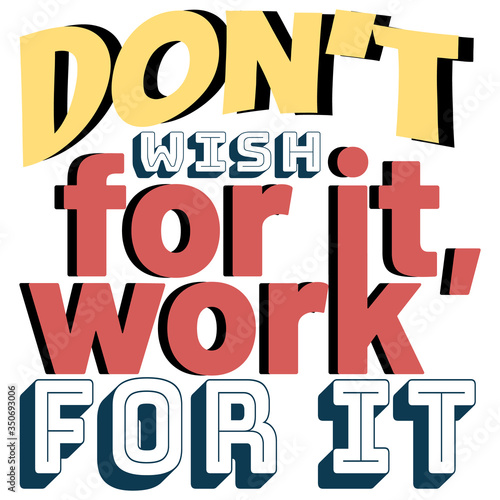 Don t Wish For It  Work For It. Creative Motivation Quote. Vector Outstanding Typography Concept