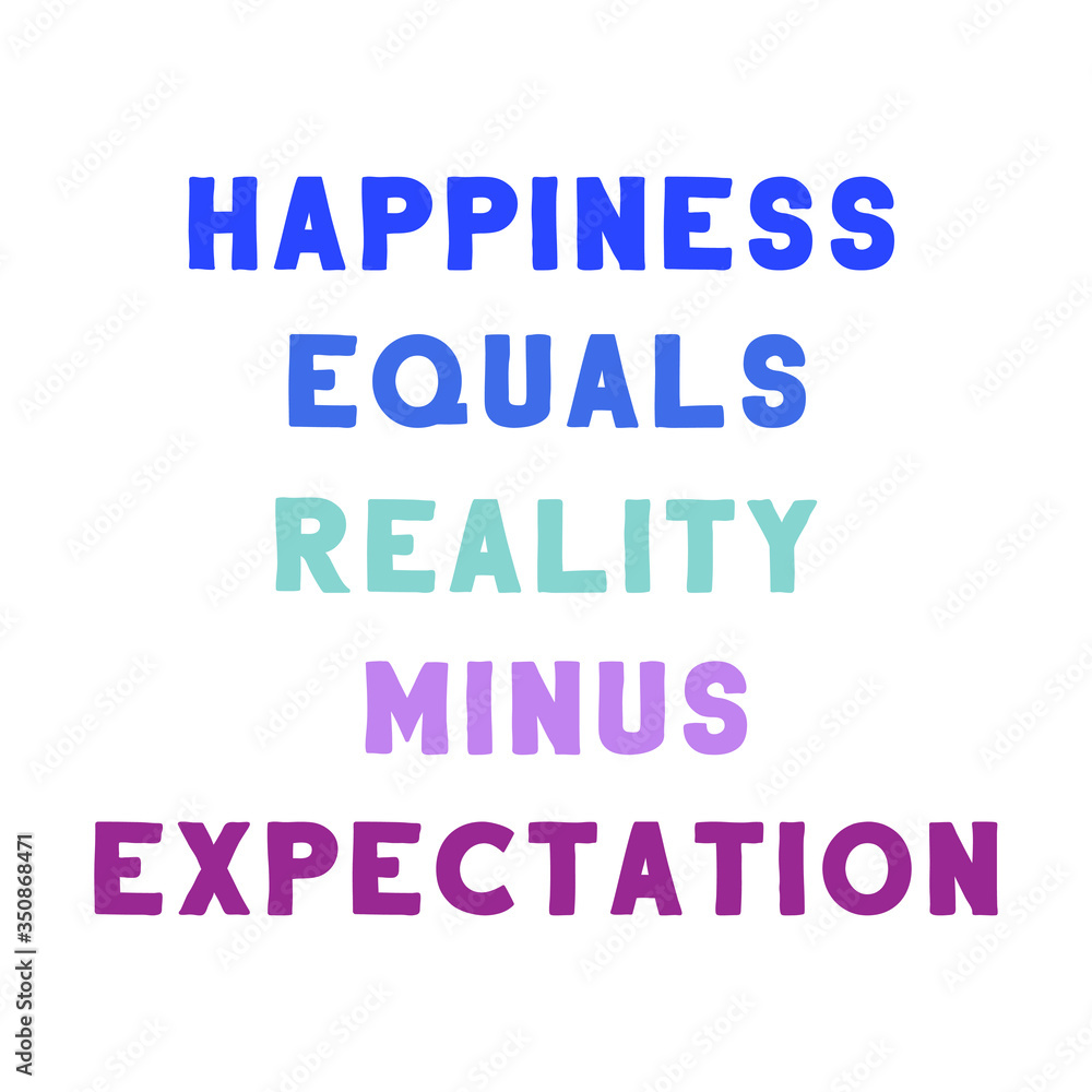 Happiness equals reality minus expectation. Colorful isolated vector saying