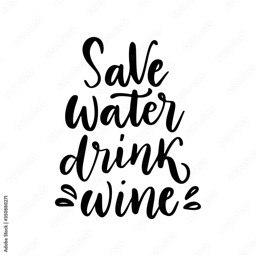 Naklejka premium Save water, drink wine - vector quote. Positive funny saying for poster in cafe and bar, t-shirt design.