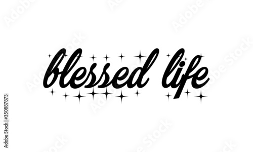 Blessed Life  Christian faith  Typography for print or use as poster  card  flyer or T Shirt 