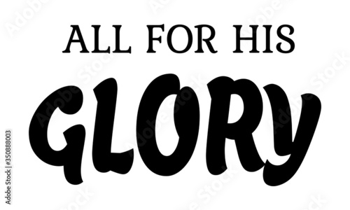 All for His Glory, Christian faith, Typography for print or use as poster, card, flyer or T Shirt 