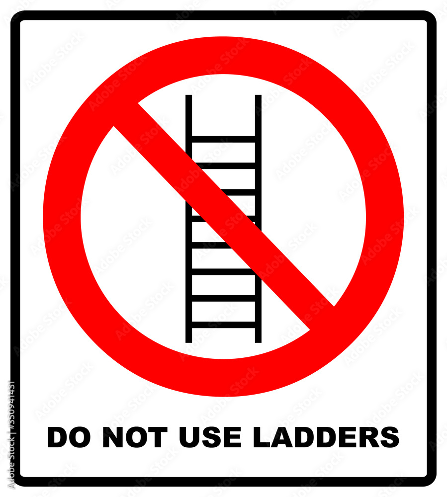 Do not use ladder, no ladders, prohibition sign, isolated vector illustration. Do not use ladder, no ladders, prohibition sign, isolated vector illustration.