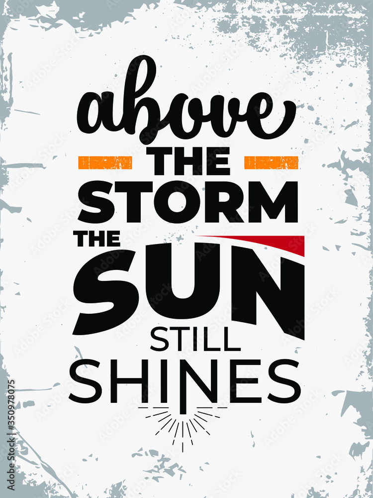 Fototapeta premium Inspirational Typography Creative Motivational Quote Poster Design. Grunge Background Quote For Tote Bag or T-Shirt Design. Above the storm the sun still shines.