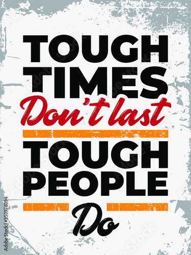 Inspirational Typography Creative Motivational Quote Poster Design. Grunge Background Quote For Tote Bag or T-Shirt Design. Tough times don't last tough people do.