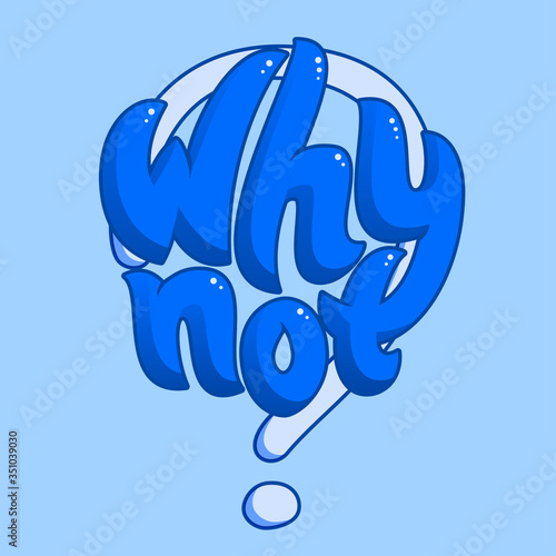 Why not lettering, sign with questioning, wondering and asking, typographic poster, vector phrase