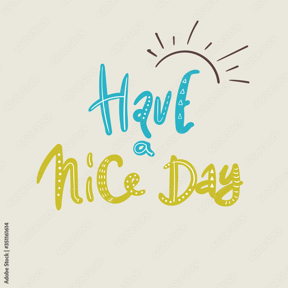 Fototapeta premium Have a nice day. vector illustration. Motivational hand drawn lettering poster. Vector typography concept. T-shirt design or home decor element