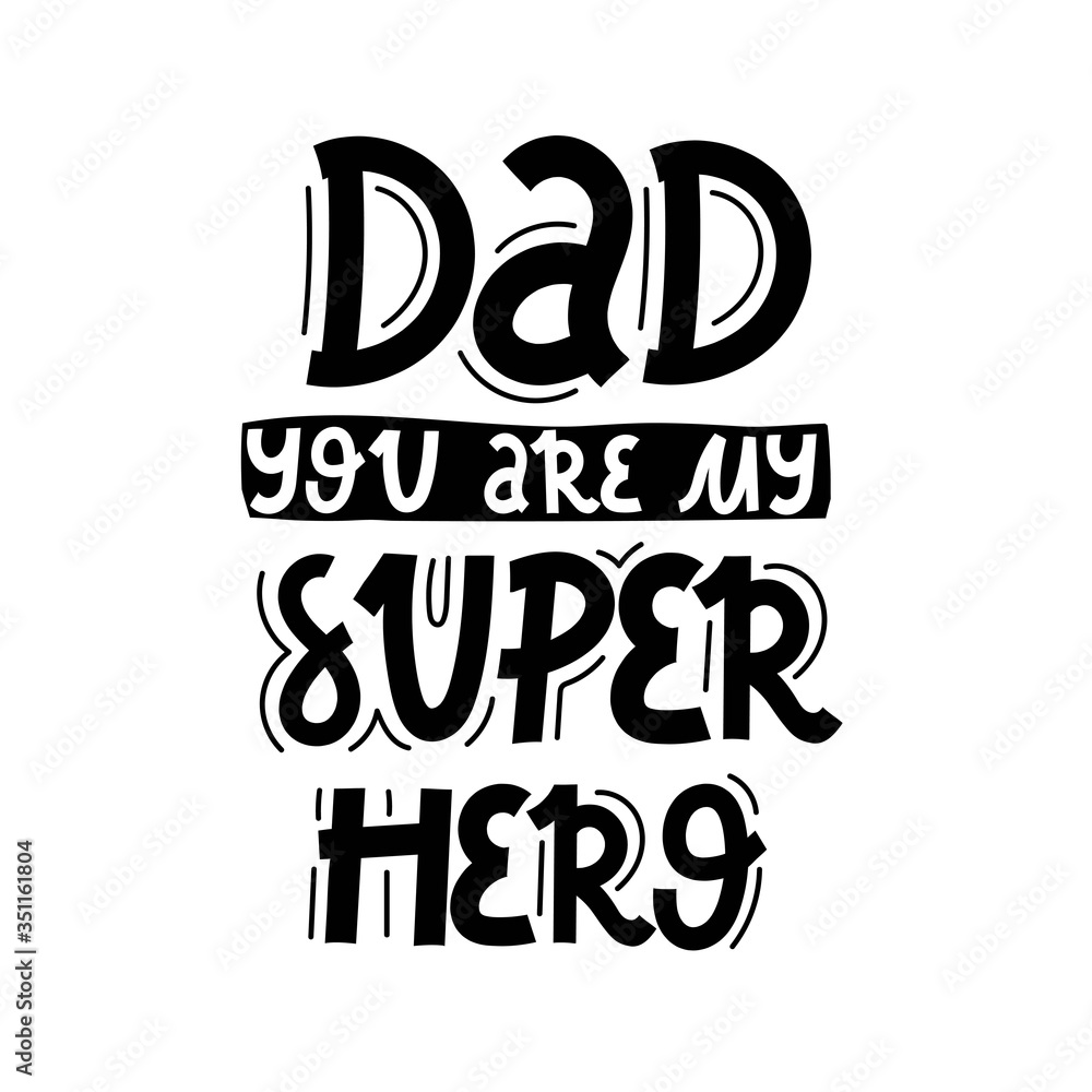 Dad you are my super hero. hand drawing lettering, decoration elements. Colorful vector flat style illustration. design for cards, prints, posters, cover