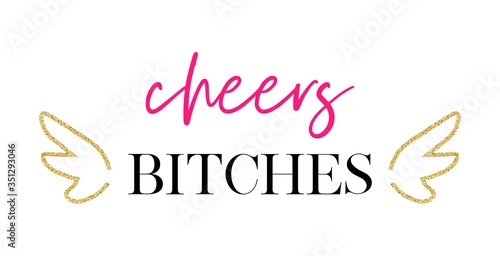 Cheers bitches. Bachelorette party calligraphy invitation card, banner, or poster graphic design handwritten lettering vector element. 
