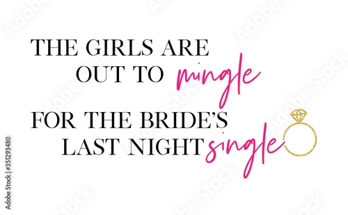 The girls are out to mingle for the bride's last night single. Bachelorette party calligraphy invitation card, banner, or poster graphic design handwritten lettering vector element. 