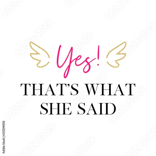 Yes! That's what she said. Bachelorette party calligraphy invitation card, banner, or poster graphic design handwritten lettering vector element. 