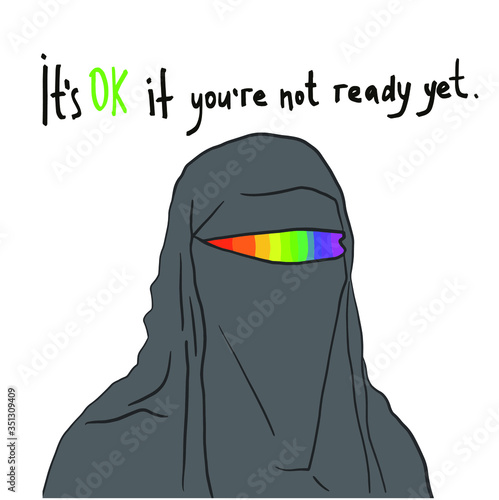 Image of niqab girl with an LGBT rainbow instead of eyes, with the inscription it is ok if you're nt ready yet.  Hand drawn digital illustration for cards, posters, stickers and professional design. 