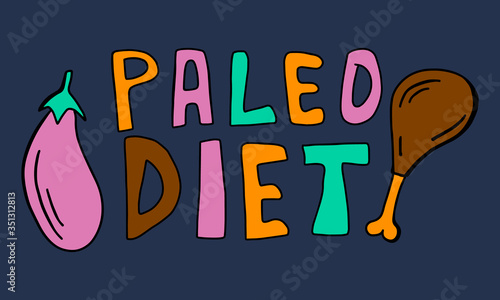 Paleo nutrition, helthy eating concept. Vector illustration. Eggplant, chicken leg and colorful text paleo diet on dark blue background. Cartoon doodle style.
