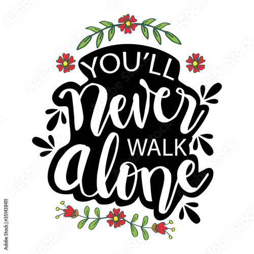 You'll never walk alone hand lettering calligraphy. Quotes.
