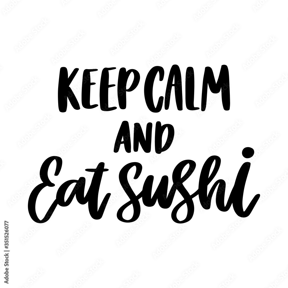The hand-drawing inscription: Keep calm and eat sushi. It can be used for cards, brochures, poster, t-shirts, mugs, etc. The hand-drawing inscription: Keep calm and eat sushi. It can be used for cards, brochures, poster, t-shirts, mugs, etc.