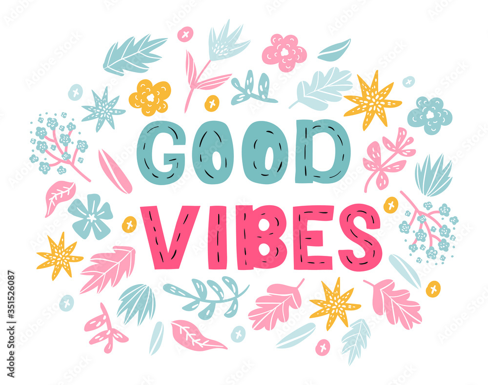 Good vibes - t-shirt vector design with lettering. Cute happy greeting card with flowers isolated on the white background. Positive thinking concept for invitations and posters.