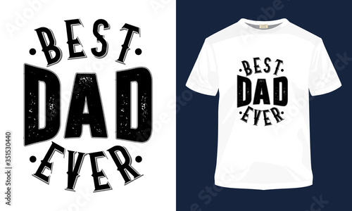 "Best dad ever" typography vector father's day t-shirt template. Also use for t-shirt print, mug print, pillows, fashion print design, kids wear, baby shower, greeting and postcard.