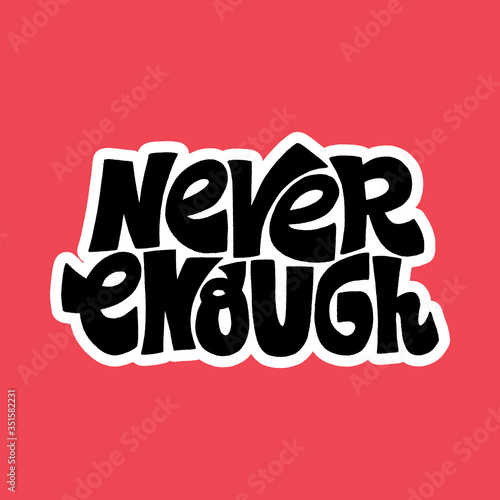 Never enough