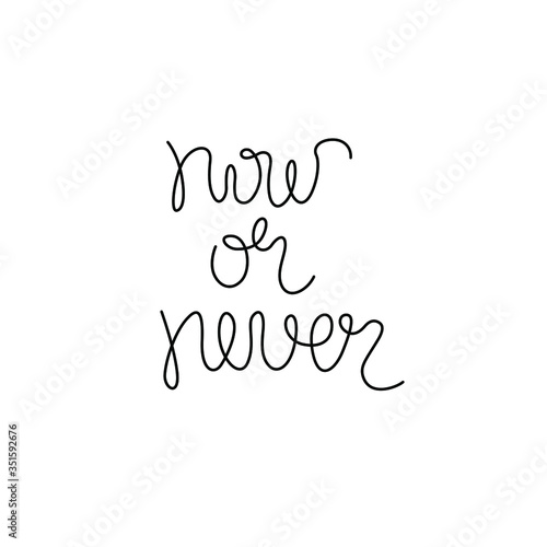 Now or never lettering calligraphy text  continuous line drawing  handwritten lettering  posters  print  single line on a white background  isolated vector line art.