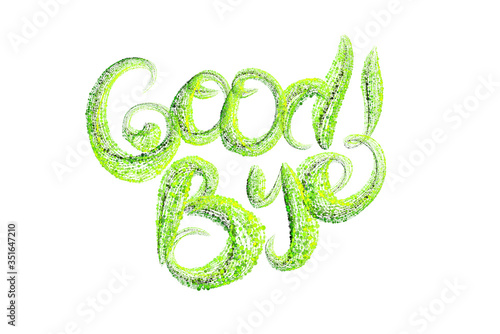 The word lettering Good Bye made by fresh green bio circles of confetti particles isolated on white background