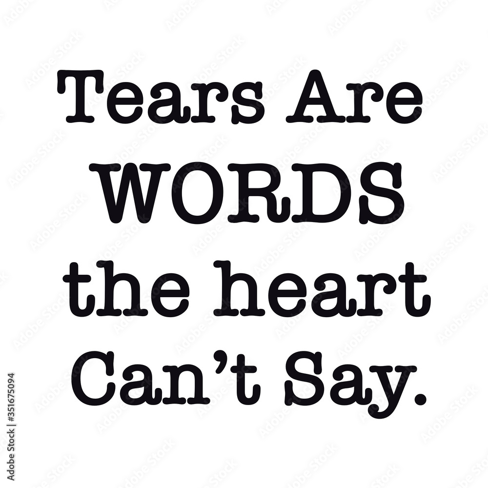 Quote isolated on white - Tears are words the heart can't say Quote isolated on white - Tears are words the heart can't say