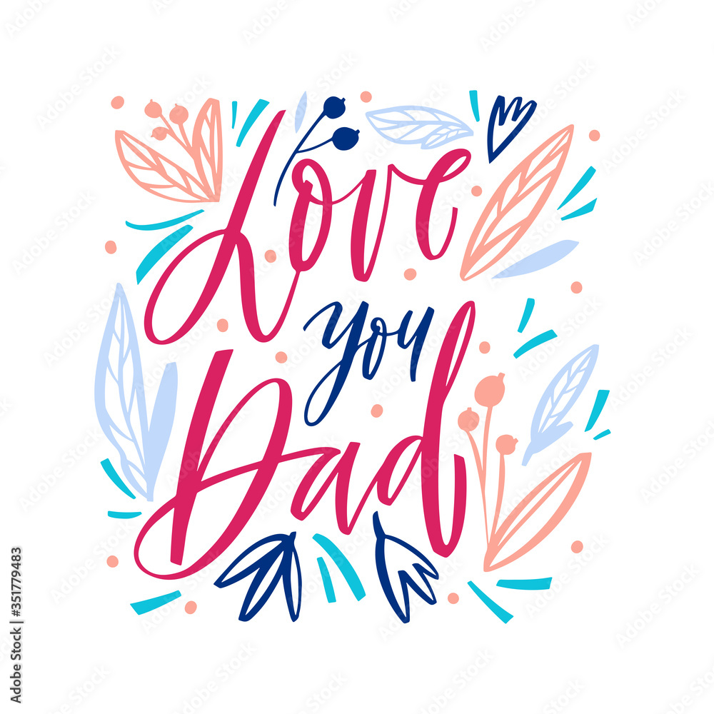 Obraz premium Love you dad - hand drawn illustration for mothers day. Concept with graphic floral elements and colorful letters on white background. Calligraphy vector illustration