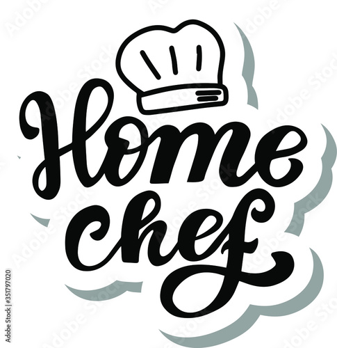 Home chef with cooker hat. Hand lettering sticker. Brush calligraphy. Cooking at home concept quote. Logo for catering service