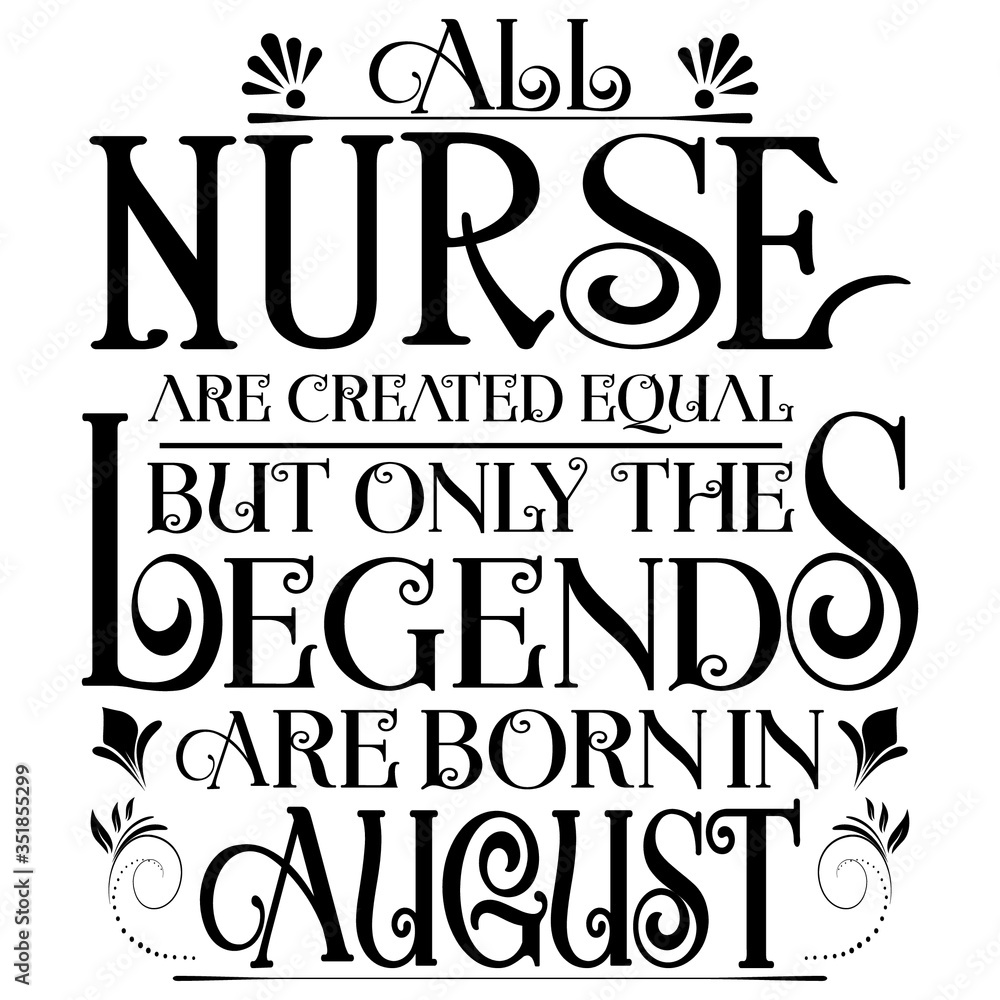 Obraz premium All nurse created equal but legends born in AUGUST:Legends Saying & quotes:100% vector best for black t shirt, pillow,mug, sticker and other Printing media.