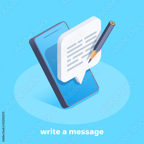 isometric vector image on a blue background, the smartphone on the screen of which is a text message bubble and a pencil, write a message
