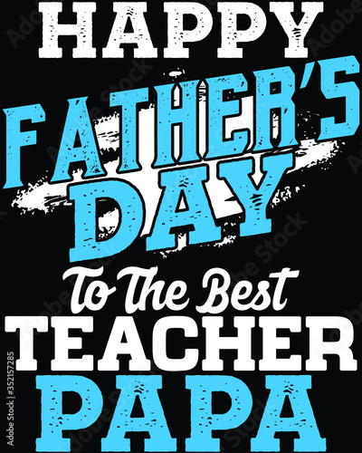 Father's day t-shirt for the son/daughter of a teacher