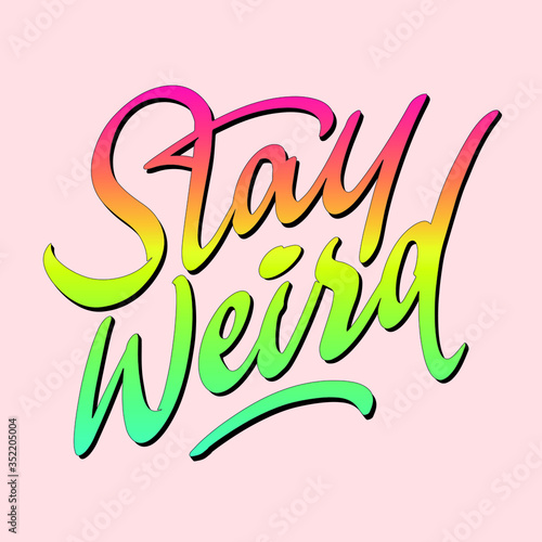 Stay Weird lettering calligraphy poster sticker t-shirt design