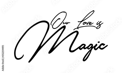 Our Love is Magic Cursive Calligraphy Black Color Text On White Background