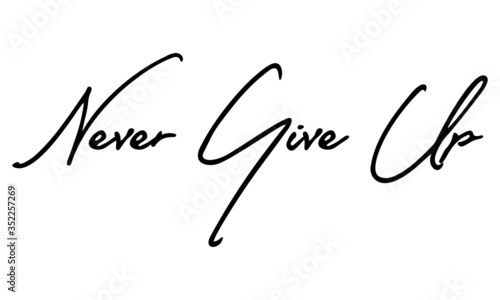 Never Give Up Cursive Calligraphy Black Color Text On White Background