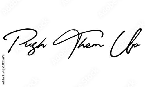 Push Them Up Cursive Calligraphy Black Color Text On White Background
