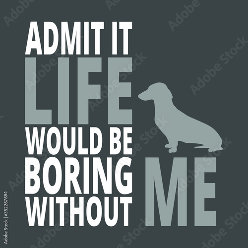 Life would be boring without me