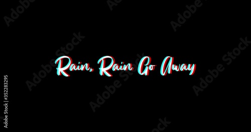 Rain, Rain Go Away Typography Text Glitch Effect  Animation on Black Background
-4K Resolution